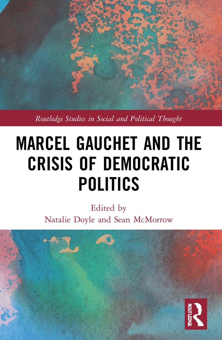 Natalie J. Doyle, Sean McMorrow - Marcel Gauchet and the Crisis of Democratic Politics, Häftad