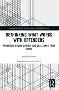 Rethinking What Works with Offenders