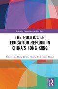 The Politics of Education Reform in Chinas Hong Kong