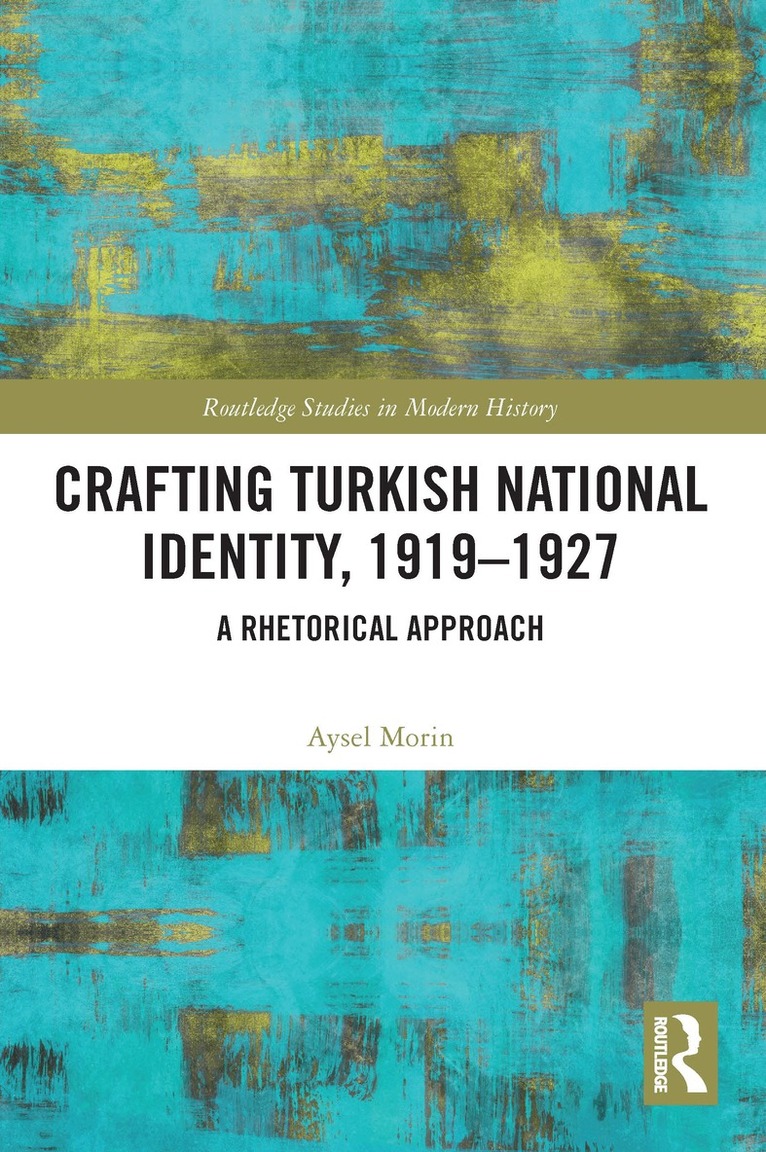 Aysel Morin - Crafting Turkish National Identity, 1919-1927, Inbunden