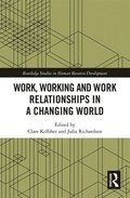 Work, Working and Work Relationships in a Changing World