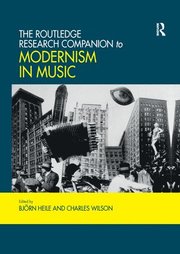 The Routledge Research Companion to Modernism in Music