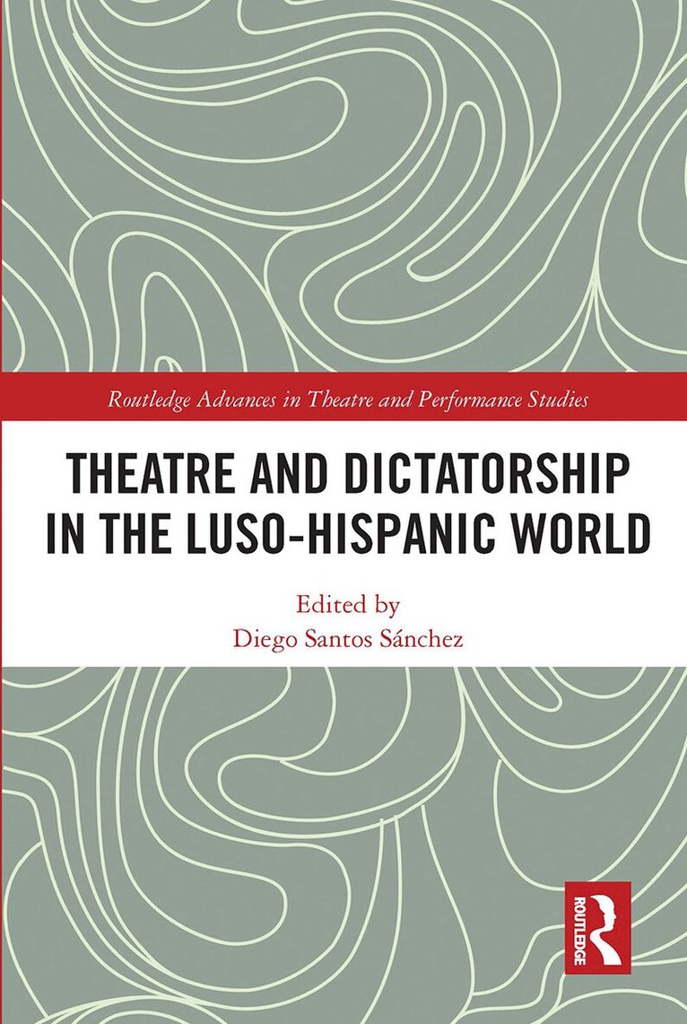 Diego Santos Sánchez - Theatre and Dictatorship in the Luso-Hispanic World, Häftad