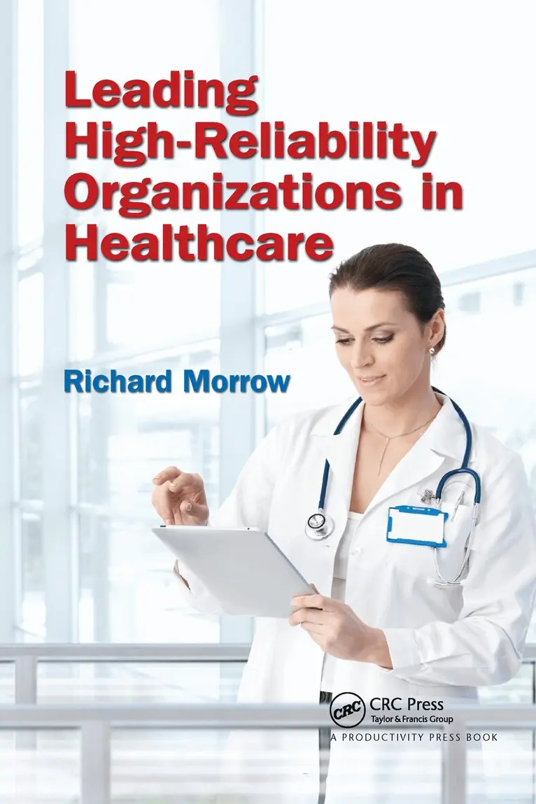 Richard Morrow - Leading High-Reliability Organizations in Healthcare, Häftad. Tillgänglighet: Lägg i varukorg