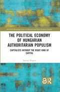 The Political Economy of Hungarian Authoritarian Populism