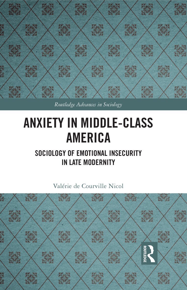 Valérie de Courville Nicol - Anxiety in Middle-Class America, Inbunden. Tillgänglighet: Lägg i varukorg