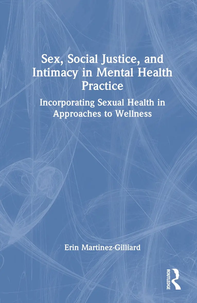 Erin Martinez-Gilliard - Sex, Social Justice, and Intimacy in Mental Health Practice, Inbunden. Tillgänglighet: Lägg i varukorg