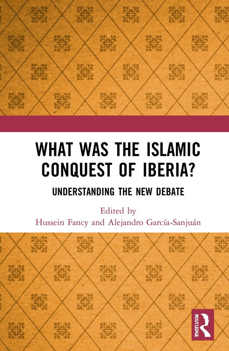 Hussein Fancy, Alejandro García-Sanjuán - What Was the Islamic Conquest of Iberia?, Inbunden