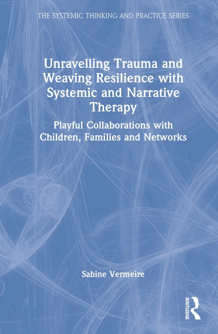 Sabine Vermeire - Unravelling Trauma and Weaving Resilience with Systemic and Narrative Therapy, Inbunden. Tillgänglighet: Lägg i varukorg