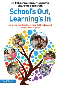 Schools Out, Learnings In: Home-Learning Activities to Keep Children Engaged, Curious, and Thoughtful