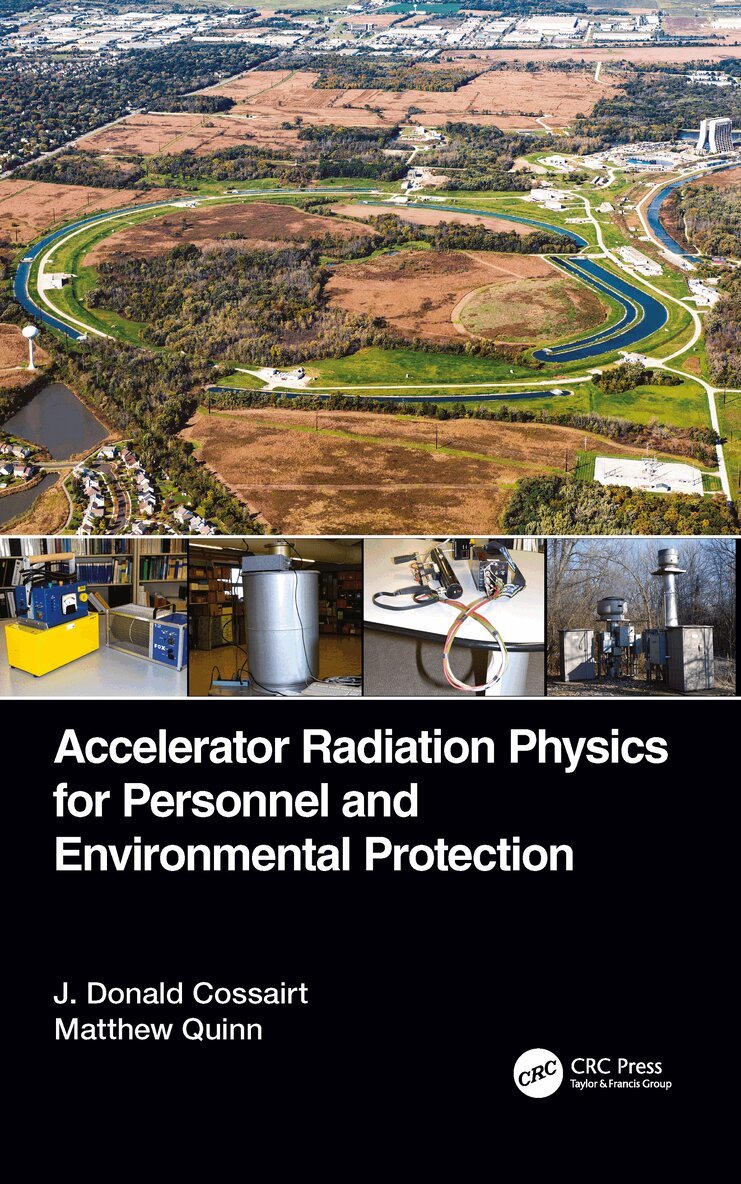 J. Donald Cossairt, Matthew Quinn - Accelerator Radiation Physics for Personnel and Environmental Protection, Häftad