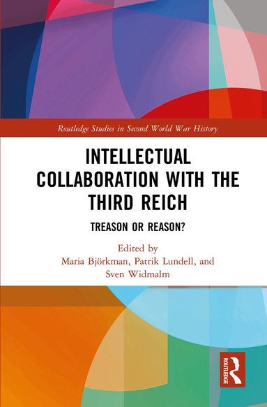 Intellectual Collaboration with the Third Reich by Maria Björkman, Patrik Lundell, Sven Widmalm, Maria Bjorkman