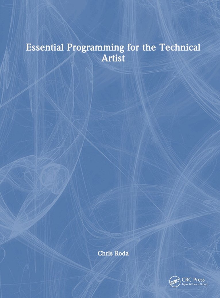 Chris Roda - Essential Programming for the Technical Artist, Inbunden