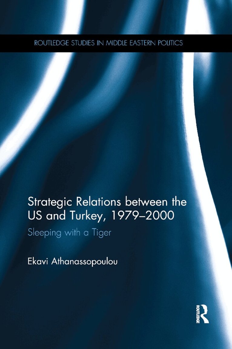 Ekavi Athanassopoulou - Strategic Relations Between the US and Turkey 1979-2000, Häftad