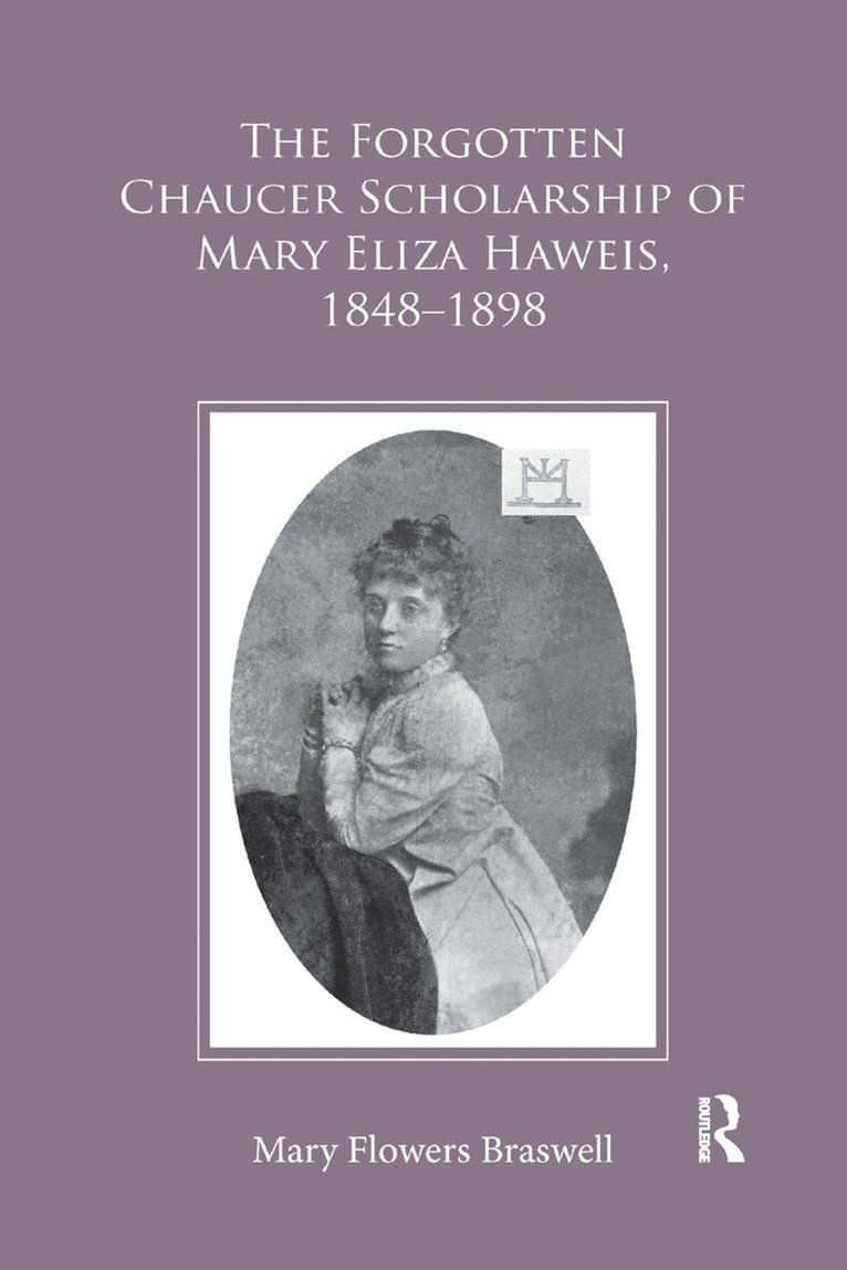 Mary Flowers Braswell - Forgotten Chaucer Scholarship of Mary Eliza Haweis, 1848–1898, Häftad