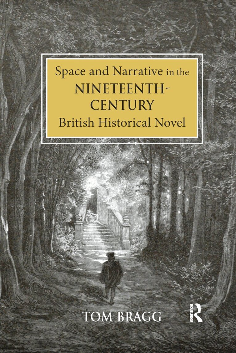 Tom Bragg - Space and Narrative in the Nineteenth-Century British Historical Novel, Häftad