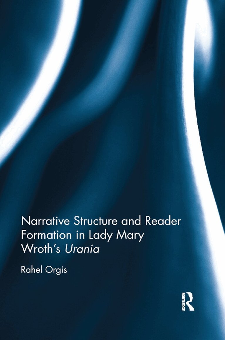 Rahel Orgis - Narrative Structure and Reader Formation in Lady Mary Wroth's Urania, Häftad. Tillgänglighet: Lägg i varukorg