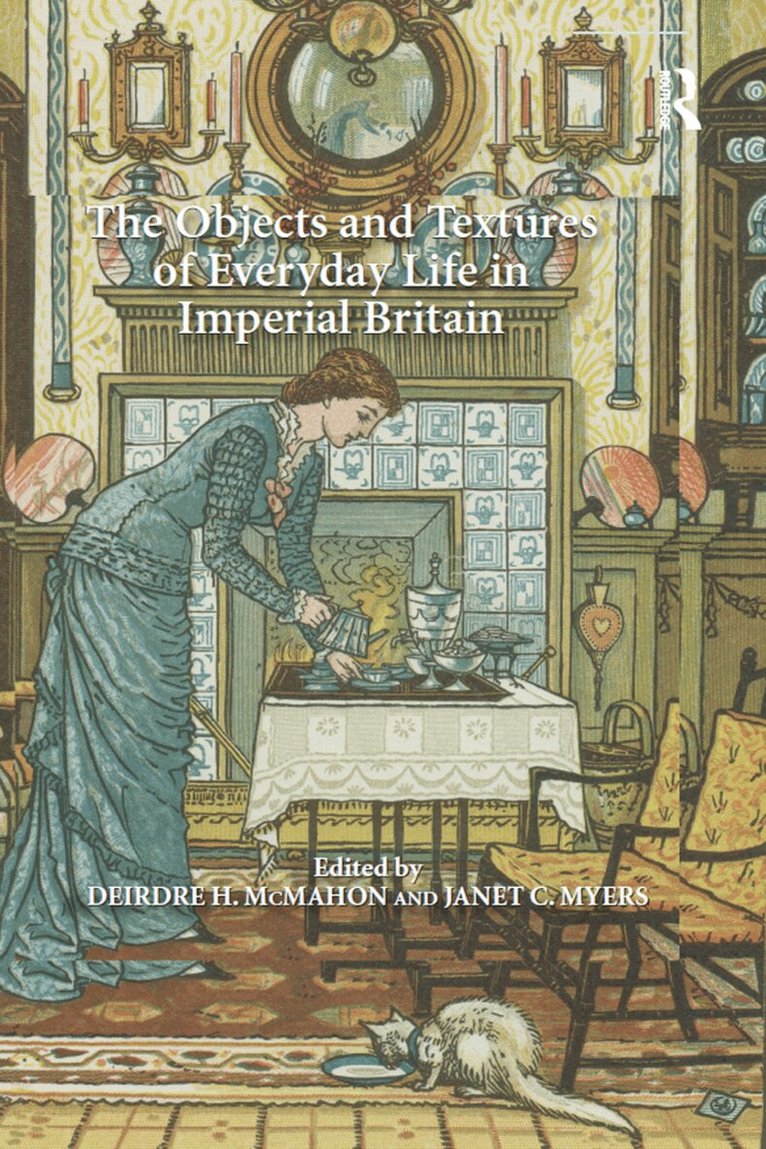 Janet C. Myers, Deirdre H. McMahon - Objects and Textures of Everyday Life in Imperial Britain, Häftad