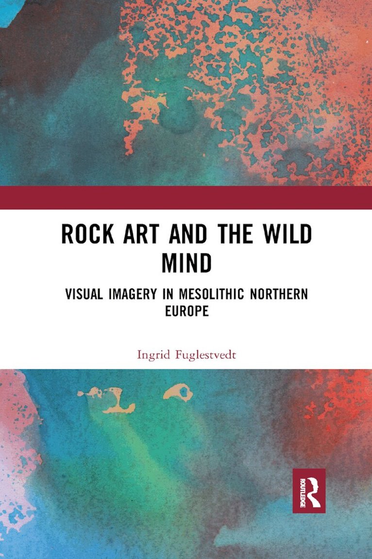 Ingrid Fuglestvedt - Rock Art and the Wild Mind, Häftad