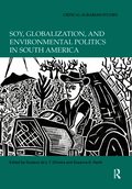 Soy, Globalization, and Environmental Politics in South America