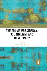 The Trump Presidency, Journalism, and Democracy