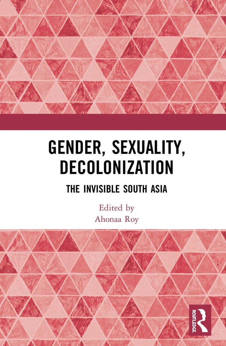 Ahonaa Roy - Gender, Sexuality, Decolonization, Inbunden