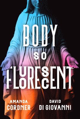 Amanda Cordner, David Di Giovanni - Body So Fluorescent, Häftad