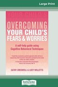 Overcoming Your Child's Fears and Worries (16pt Large Print Edition)