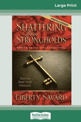 Liberty Savard - Shattering Your Strongholds (16pt Large Print Edition), Häftad