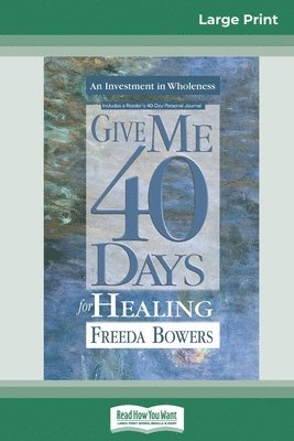 Freeda Bowers - Give Me 40 Days for Healing (16pt Large Print Edition), Häftad