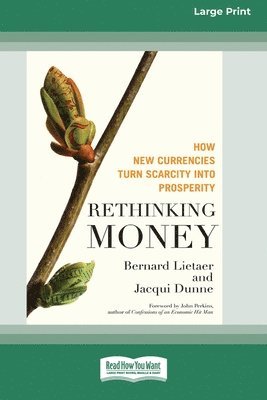 Bernard Lietaer, Jaequi Dunne - Rethinking Money [Standard Large Print 16 Pt Edition], Häftad
