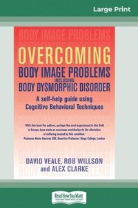 Overcoming Body Image Problems Including Body Dysmorphic Disorder (16pt Large Print Edition)