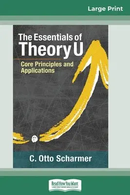 C Otto Scharmer - Essentials of Theory U, Häftad