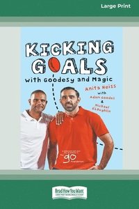 Kicking Goals with Goodesy and Magic (16pt Large Print Edition)