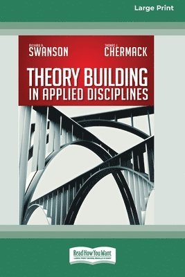 Richard a Swanson, Thomas J Chermack - Theory Building in Applied Disciplines (16pt Large Print Edition), Häftad