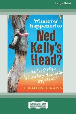 Eamon Evans - Whatever Happened to Ned Kelly's Head [Large Print 16pt], Häftad