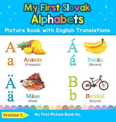 Kristina S - My First Slovak Alphabets Picture Book with English Translations, Inbunden