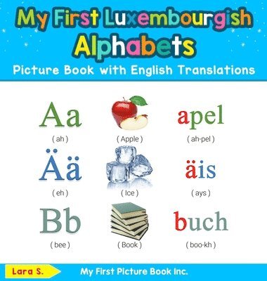 Lara S - My First Luxembourgish Alphabets Picture Book with English Translations, Inbunden