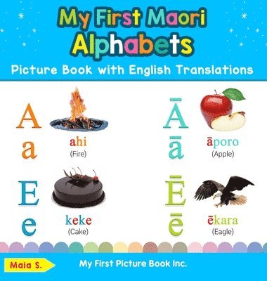 Maia S - My First Maori Alphabets Picture Book with English Translations, Inbunden