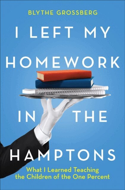 Blythe Grossberg - I Left My Homework in the Hamptons, E-bok