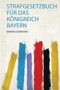 Strafgesetzbuch Fur Das Koenigreich Bayern