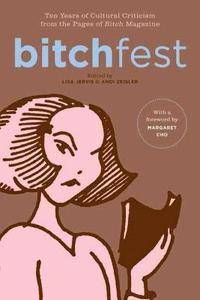 Bitchfest: Ten Years of Cultural Criticism from the Pages of Bitch Magazine