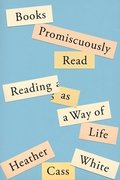 Books Promiscuously Read: Reading as a Way of Life