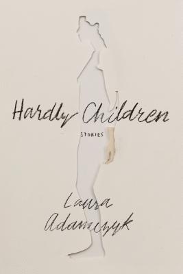 Laura Adamczyk - Hardly Children: Stories, Häftad. Tillgänglighet: Lägg i varukorg
