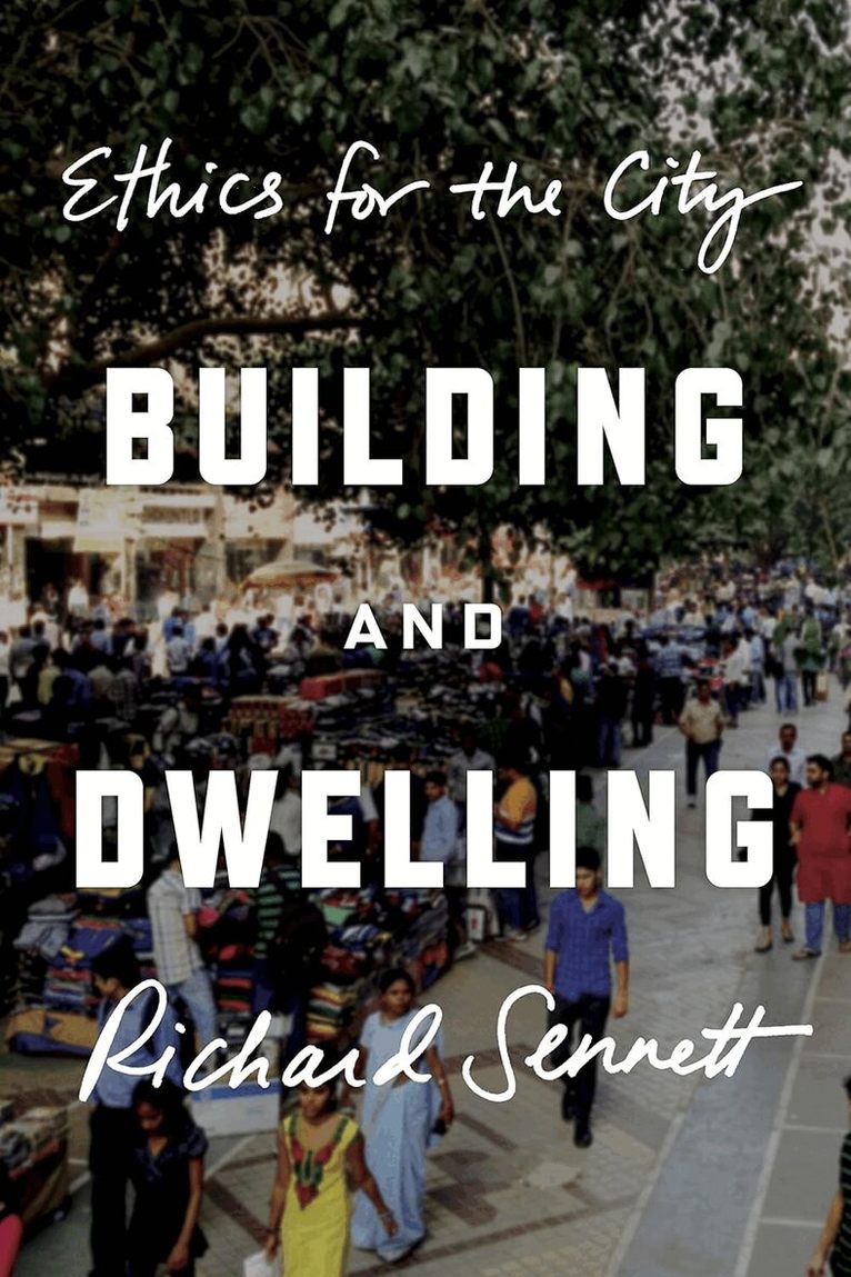 Richard Sennett - Building and Dwelling, Inbunden