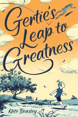 Kate Beasley - Gertie's Leap to Greatness, Inbunden