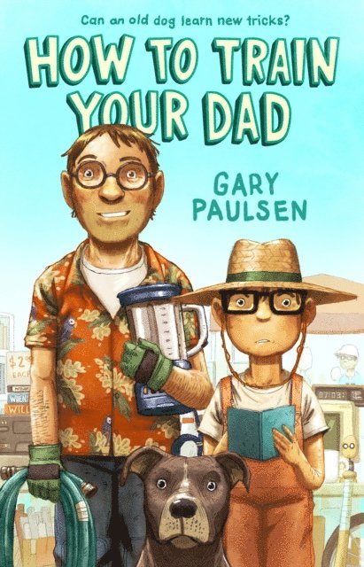 Gary Paulsen - How to Train Your Dad, E-bok