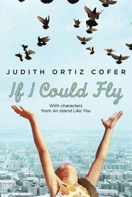 Judith Ortiz Cofer - If I Could Fly, Inbunden