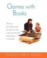 Peggy Kaye - Games with Books: Twenty-Eight of the Best Children's Books and How to Use Them to Help Your Child Learn from Preschool to Third Grade, Häftad