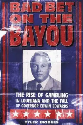 Tyler Bridges - Bad Bet on the Bayou: The Rise and Fall of Gambling in Louisiana and the Fate of Governor Edwin Edwards, Häftad. Tillgänglighet: Lägg i varukorg